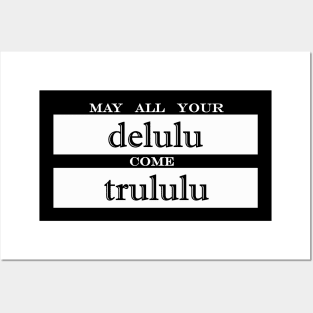 may all your delulu come trululu Posters and Art